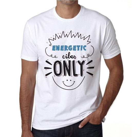 Energetic Vibes Only White Mens Short Sleeve Round Neck T-Shirt Gift T-Shirt 00296 - White / S - Casual