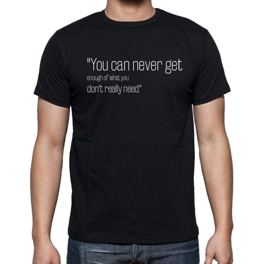 Eric Hoffer Quote T Shirts You Can Never Get Enough O T Shirts Men Black - Casual