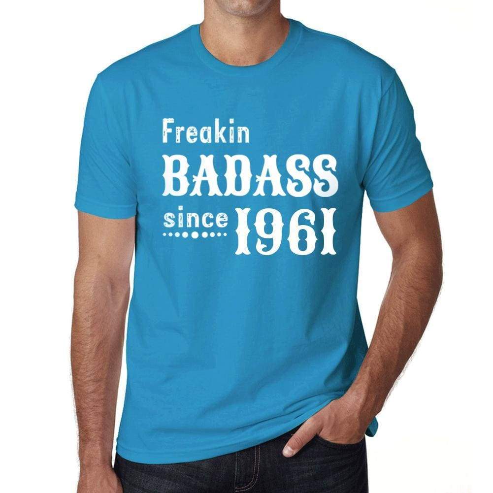 Freakin Badass Since 1961 Mens T-Shirt Blue Birthday Gift 00395 - Blue / Xs - Casual