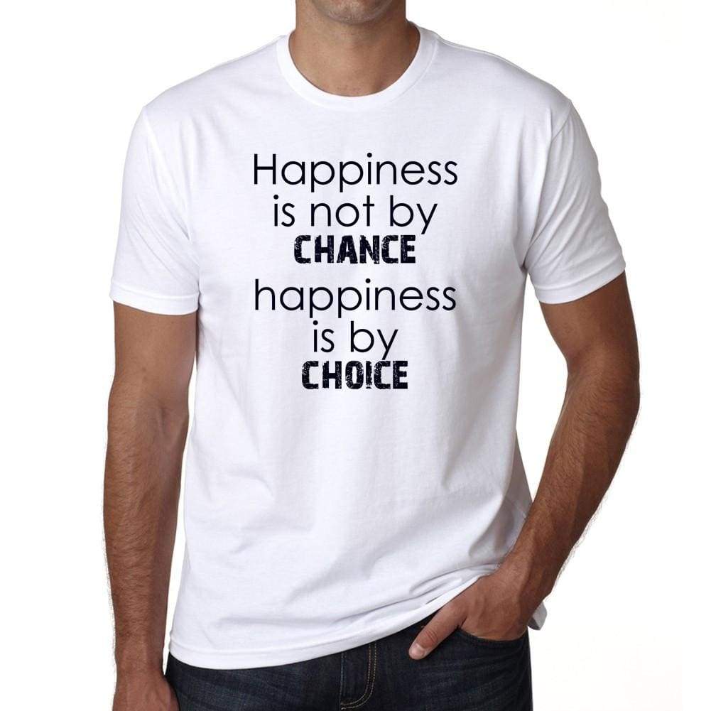 Happiness Is Not By Chance Happiness Is By Choice Mens White Tee 100% Cotton 00169