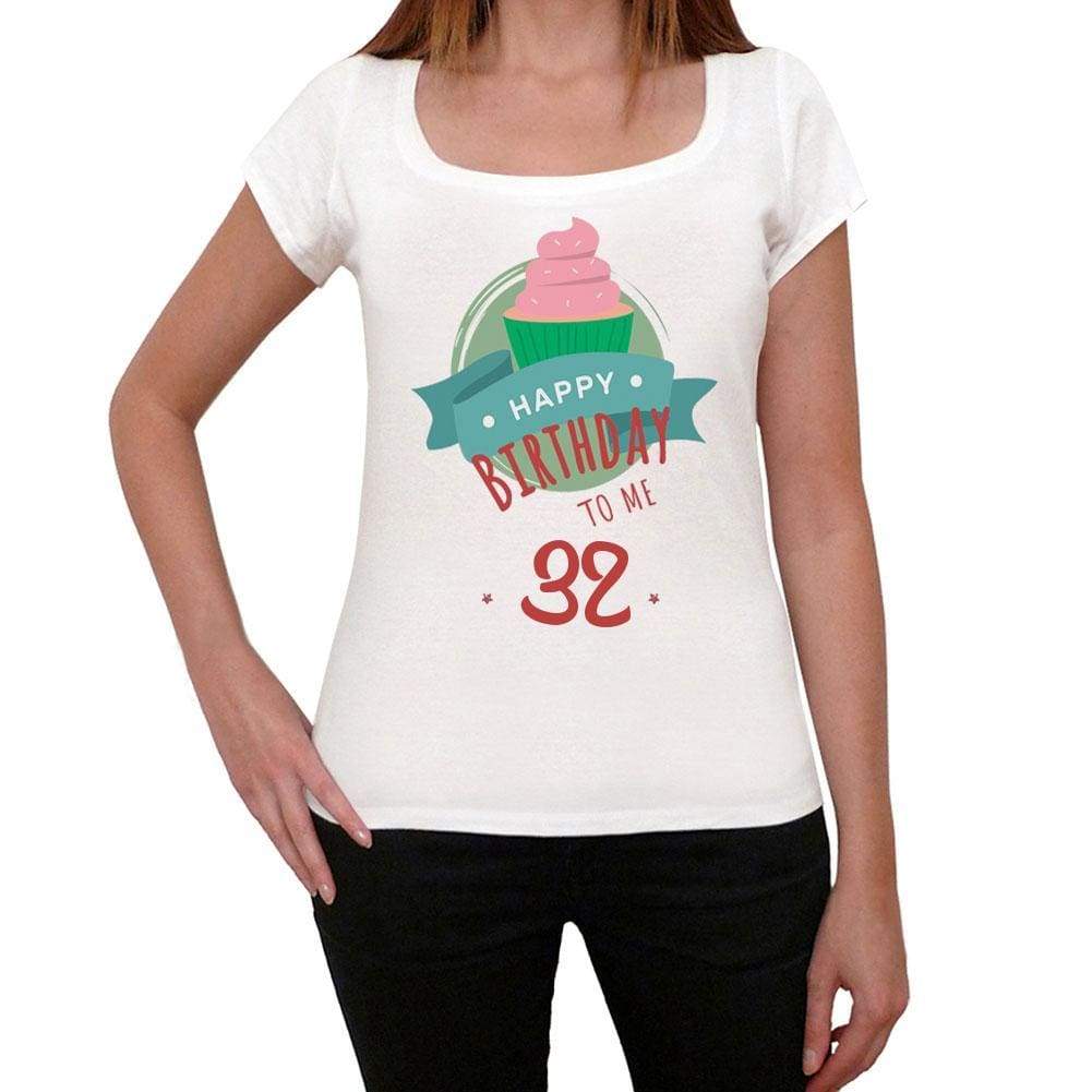 Happy Bday To Me 32 Womens T-Shirt White Birthday Gift 00466 - White / Xs - Casual