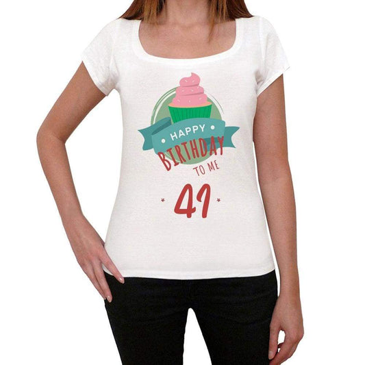 Happy Bday To Me 41 Womens T-Shirt White Birthday Gift 00466 - White / Xs - Casual
