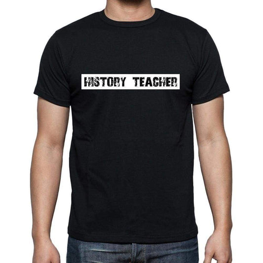 History Teacher T Shirt Mens T-Shirt Occupation S Size Black Cotton - T-Shirt
