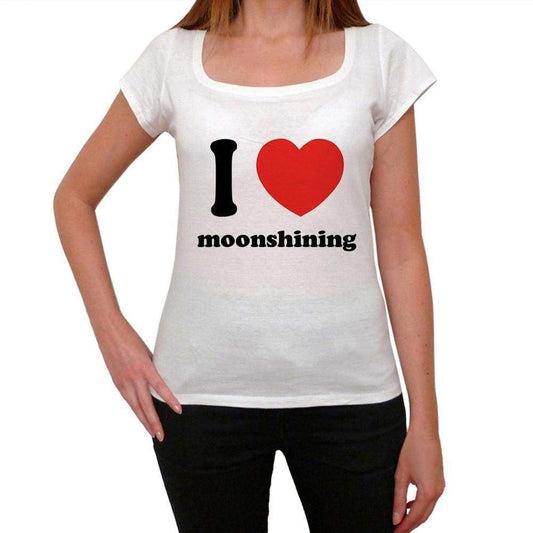 I Love Moonshining Womens Short Sleeve Round Neck T-Shirt 00037 - Casual