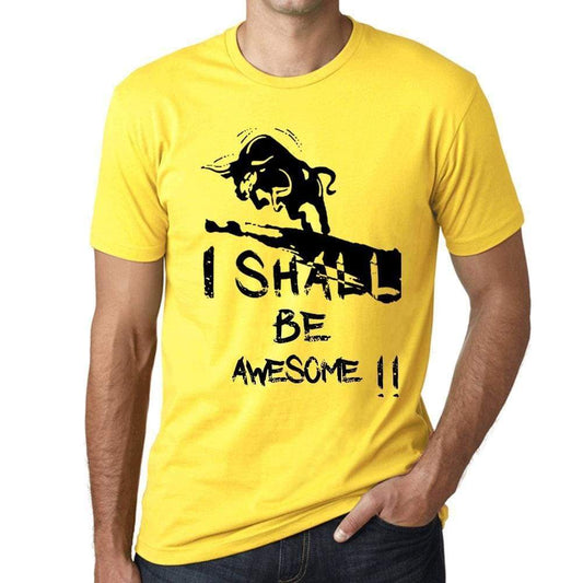 I Shall Be Awesome Mens T-Shirt Yellow Birthday Gift 00379 - Yellow / Xs - Casual