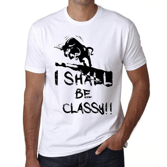 I Shall Be Classy White Mens Short Sleeve Round Neck T-Shirt Gift T-Shirt 00369 - White / Xs - Casual