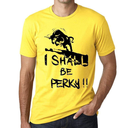 I Shall Be Perky Mens T-Shirt Yellow Birthday Gift 00379 - Yellow / Xs - Casual