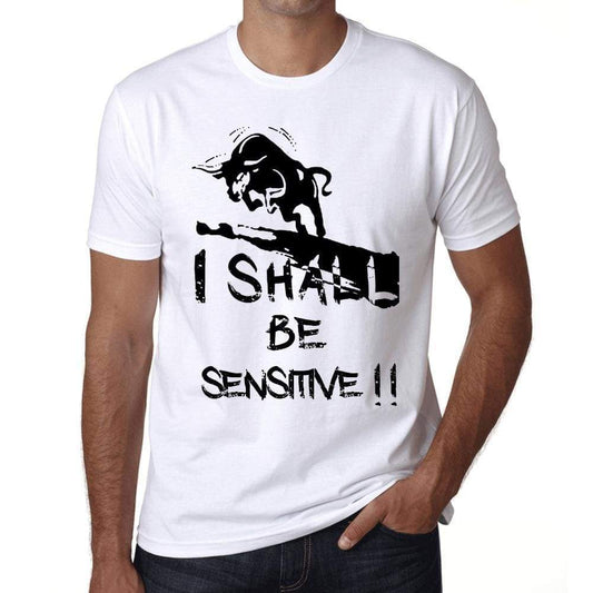 I Shall Be Sensitive White Mens Short Sleeve Round Neck T-Shirt Gift T-Shirt 00369 - White / Xs - Casual