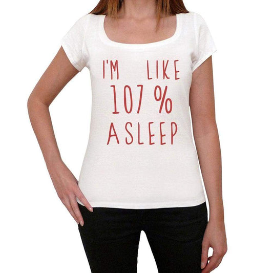 Im 100% Asleep White Womens Short Sleeve Round Neck T-Shirt Gift T-Shirt 00328 - White / Xs - Casual