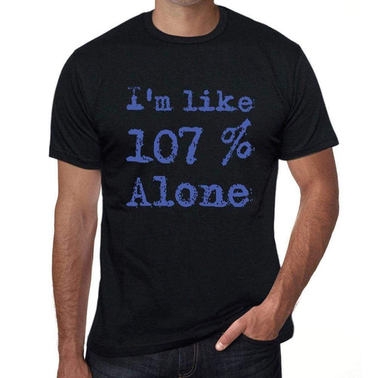 Im Like 100% Alone Black Mens Short Sleeve Round Neck T-Shirt Gift T-Shirt 00325 - Black / S - Casual