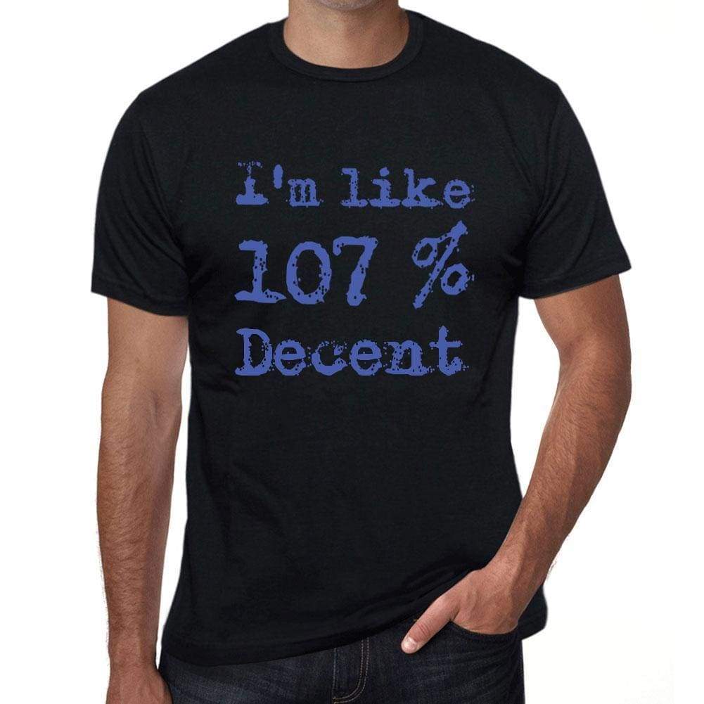 Im Like 100% Decent Black Mens Short Sleeve Round Neck T-Shirt Gift T-Shirt 00325 - Black / S - Casual