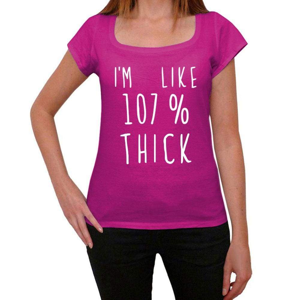 Im Like 107% Thick Pink Womens Short Sleeve Round Neck T-Shirt Gift T-Shirt 00332 - Pink / Xs - Casual