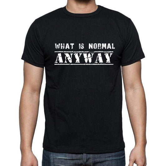 Insiprational Quote T-Shirt What Is Normal Anyway Gift For Him T Shirt For Men T-Shirt Black - T-Shirt