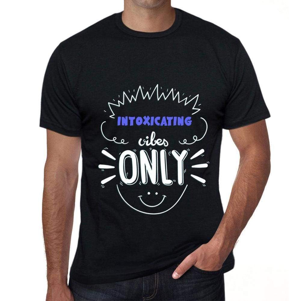 Intoxicating Vibes Only Black Mens Short Sleeve Round Neck T-Shirt Gift T-Shirt 00299 - Black / S - Casual