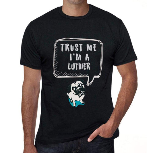 Luthier Trust Me Im A Luthier Mens T Shirt Black Birthday Gift 00528 - Black / Xs - Casual