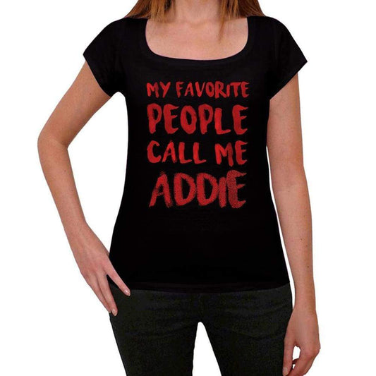 My Favorite People Call Me Addie Black Womens Short Sleeve Round Neck T-Shirt Gift T-Shirt 00371 - Black / Xs - Casual