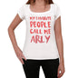 My Favorite People Call Me Arly White Womens Short Sleeve Round Neck T-Shirt Gift T-Shirt 00364 - White / Xs - Casual