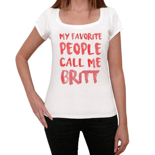 My Favorite People Call Me Britt White Womens Short Sleeve Round Neck T-Shirt Gift T-Shirt 00364 - White / Xs - Casual