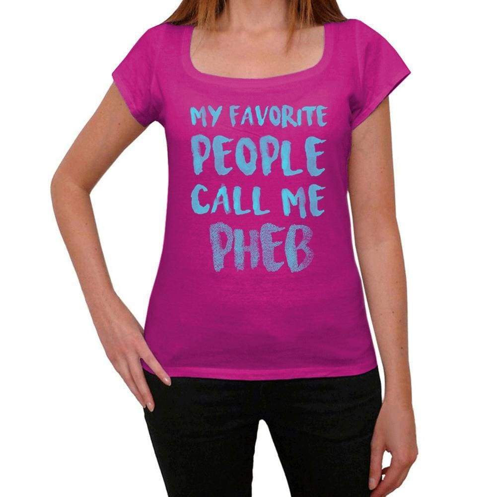 My Favorite People Call Me Pheb Womens T-Shirt Pink Birthday Gift 00386 - Pink / Xs - Casual
