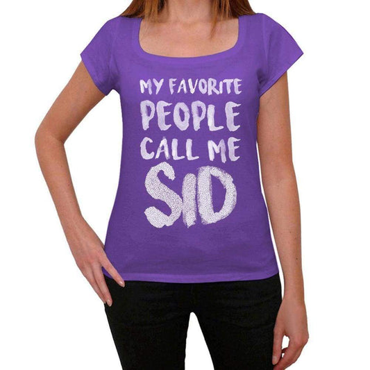 My Favorite People Call Me Sid Womens T-Shirt Purple Birthday Gift 00381 - Purple / Xs - Casual