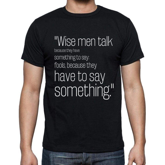 Plato Quote T Shirts Wise Men Talk Because They Have T Shirts Men Black - Casual