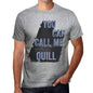 Quill You Can Call Me Quill Mens T Shirt Grey Birthday Gift 00535 - Grey / S - Casual