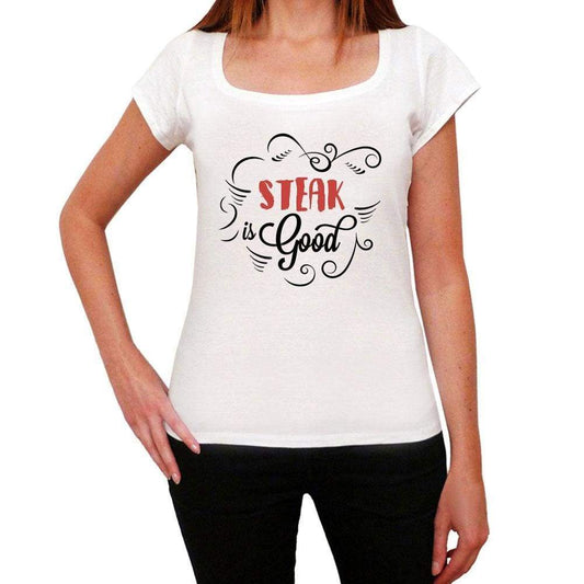 Steak Is Good Womens T-Shirt White Birthday Gift 00486 - White / Xs - Casual