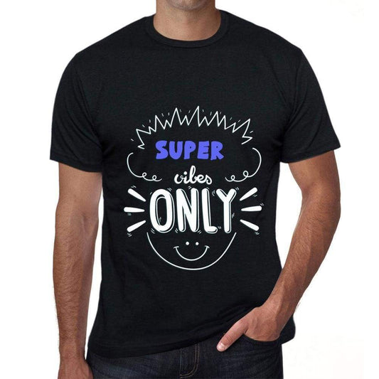 Super Vibes Only Black Mens Short Sleeve Round Neck T-Shirt Gift T-Shirt 00299 - Black / S - Casual