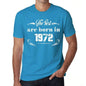 The Best Are Born In 1972 Mens T-Shirt Blue Birthday Gift 00399 - Blue / Xs - Casual