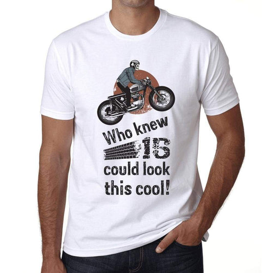 Who Knew 15 Could Look This Cool Mens T-Shirt White Birthday Gift 00469 - White / Xs - Casual