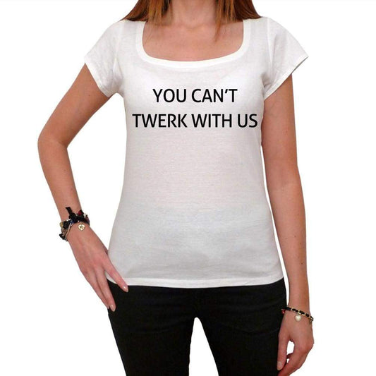 You Cant Twerk With Us: Womens T-Shirt Picture Celebrity 00038
