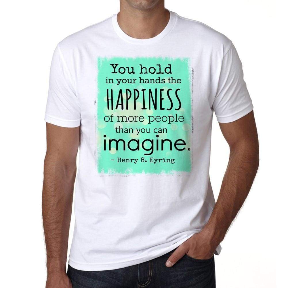 You Hold In Your Hands The Happiness Mens White Tee 100% Cotton 00169